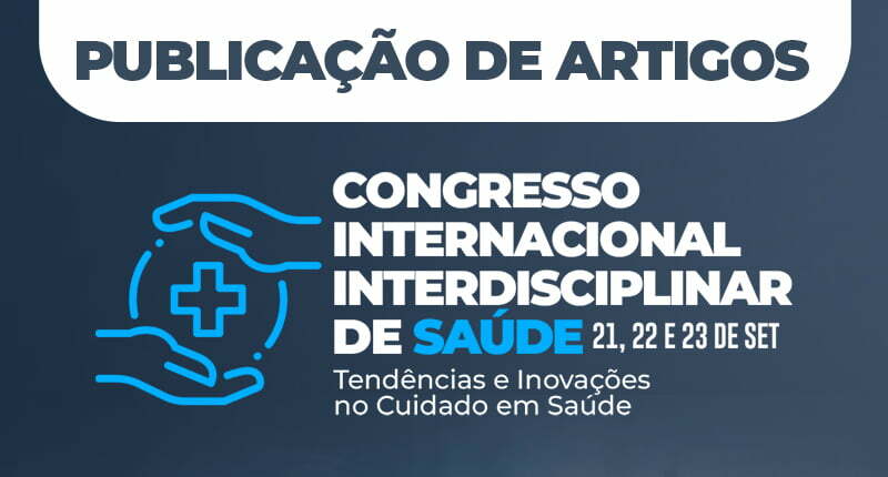 Chamada para publica&ccedil;&atilde;o de artigos cient&iacute;ficos; Congresso Internacional Interdisciplinar de Sa&uacute;de